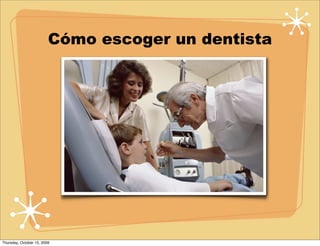 Cómo escoger un dentista




Thursday, October 15, 2009
 