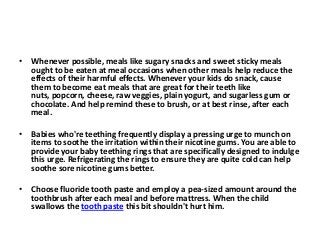 • Whenever possible, meals like sugary snacks and sweet sticky meals
  ought to be eaten at meal occasions when other meal...