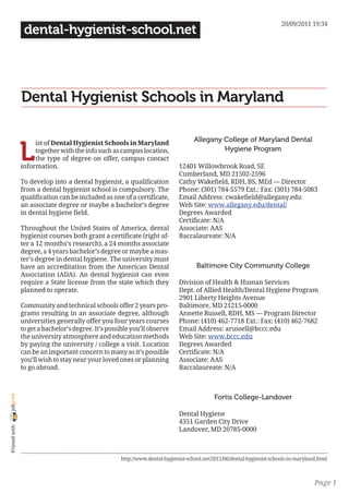20/09/2011 19:34
                 dental-hygienist-school.net




                Dental Hygienist Schools in Maryland

                                                                                    Allegany College of Maryland Dental

                L
                     ist of Dental Hygienist Schools in Maryland
                     together with the info such as campus location,                         Hygiene Program
                     the type of degree on offer, campus contact
                information.                                                 12401 Willowbrook Road, SE
                                                                             Cumberland, MD 21502-2596
                To develop into a dental hygienist, a qualification          Cathy Wakefield, RDH, BS, MEd — Director
                from a dental hygienist school is compulsory. The            Phone: (301) 784-5579 Ext.: Fax: (301) 784-5083
                qualification can be included as one of a certificate,       Email Address: cwakefield@allegany.edu
                an associate degree or maybe a bachelor’s degree             Web Site: www.allegany.edu/dental/
                in dental hygiene field.                                     Degrees Awarded
                                                                             Certificate: N/A
                Throughout the United States of America, dental              Associate: AAS
                hygienist courses both grant a certificate (right af-        Baccalaureate: N/A
                ter a 12 months’s research), a 24 months associate
                degree, a 4 years bachelor’s degree or maybe a mas-
                ter’s degree in dental hygiene. The university must
                have an accreditation from the American Dental                       Baltimore City Community College
                Association (ADA). An dental hygienist can even
                require a State license from the state which they            Division of Health & Human Services
                planned to operate.                                          Dept. of Allied Health/Dental Hygiene Program
                                                                             2901 Liberty Heights Avenue
                Community and technical schools offer 2 years pro-           Baltimore, MD 21215-0000
                grams resulting in an associate degree, although             Annette Russell, RDH, MS — Program Director
                universities generally offer you four years courses          Phone: (410) 462-7718 Ext.: Fax: (410) 462-7682
                to get a bachelor’s degree. It’s possible you’ll observe     Email Address: arussell@bccc.edu
                the university atmosphere and education methods              Web Site: www.bccc.edu
                by paying the university / college a visit. Location         Degrees Awarded
                can be an important concern to many as it’s possible         Certificate: N/A
                you’ll wish to stay near your loved ones or planning         Associate: AAS
                to go abroad.                                                Baccalaureate: N/A



                                                                                            Fortis College-Landover
joliprint




                                                                             Dental Hygiene
                                                                             4351 Garden City Drive
 Printed with




                                                                             Landover, MD 20785-0000



                                                     http://www.dental-hygienist-school.net/2011/06/dental-hygienist-schools-in-maryland.html



                                                                                                                                       Page 1
 