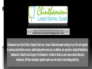 www.dentalimplantsindia.org
chinthamanidental@gmail.com
 