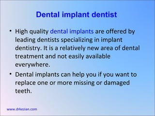 [object Object],[object Object],Dental implant dentist   www.drkezian.com 