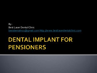 By-
Best Laser Dental Clinic
bestdentalno1@gmail.com http://www.bestlaserdentalclinic.com
 
