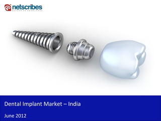 Insert Cover Image using Slide Master View
                             Do not distort




Dental Implant Market – India
June 2012
 