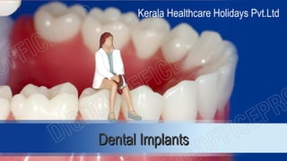Dental ImplantsDental Implants
Kerala Healthcare Holidays Pvt.Ltd
 