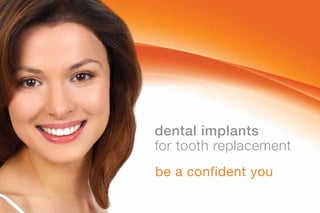 dental implants
for tooth replacement
be a confident you
 