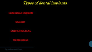 Types of dental implants
Endosseous implants
Mucosal
SUBPERIOSTEAL
Transosseous
 