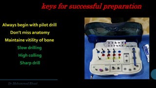 keys for successful preparation
Always begin with pilot drill
Don’t miss anatomy
Maintaine vitility of bone
Slow drilling
High colling
Sharp drill
 