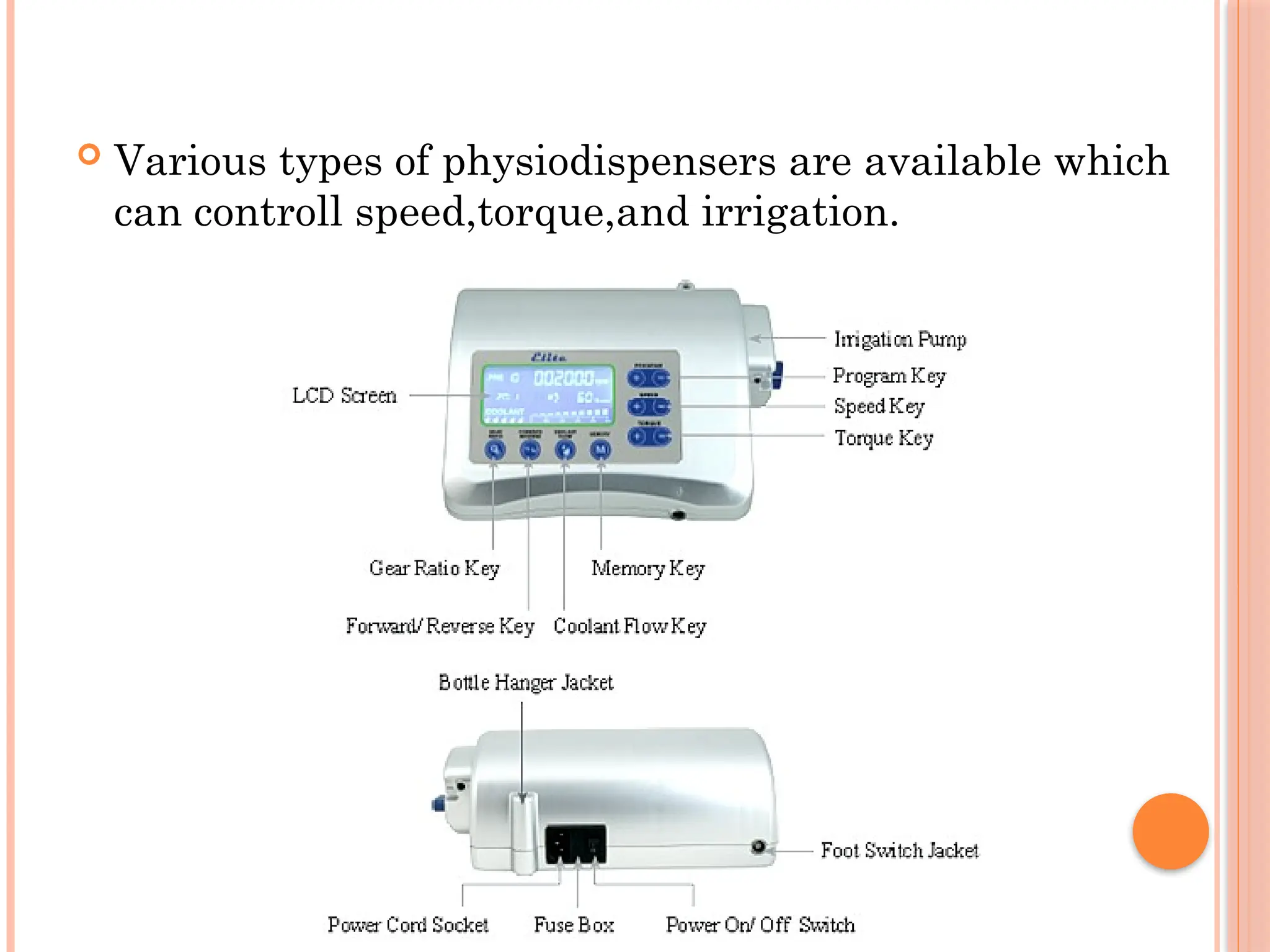  Various types of physiodispensers are available which
can controll speed,torque,and irrigation.
 