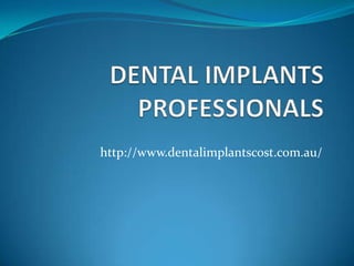 http://www.dentalimplantscost.com.au/
 