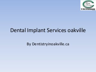 Dental Implant Services oakville
By Dentistryinoakville.ca
 