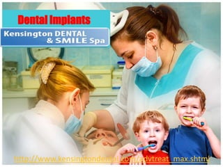 Dental Implants http://www.kensingtondental.com/advtreat_max.shtml 
