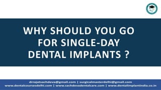 WHY SHOULD YOU GO
FOR SINGLE-DAY
DENTAL IMPLANTS ?
 