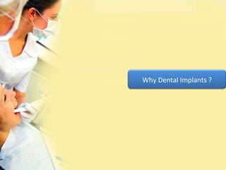 Why Dental Implants ? 