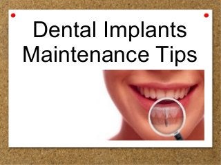Dental Implants
Maintenance Tips
 