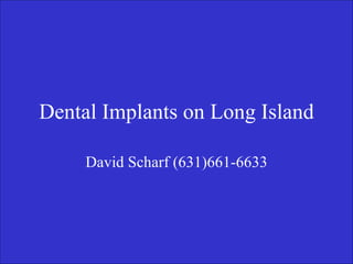 Dental Implants on Long Island David Scharf (631)661-6633 