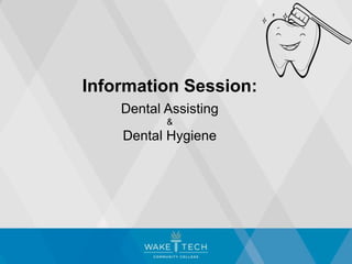 Information Session:
Dental Assisting
&
Dental Hygiene
 
