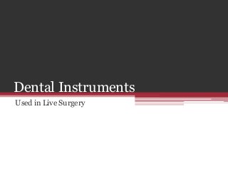 Dental Instruments
Used in Live Surgery
 