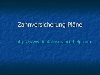 Zahnversicherung Pläne http://www.dentalinsurance-help.com 