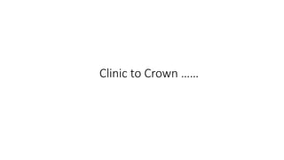 Clinic to Crown ……
 