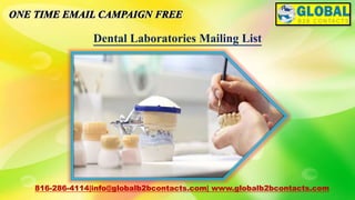 Dental Laboratories Mailing List
816-286-4114|info@globalb2bcontacts.com| www.globalb2bcontacts.com
 