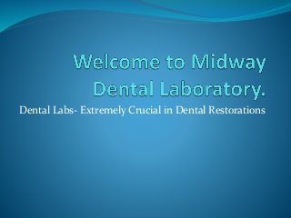 Dental Labs- Extremely Crucial in Dental Restorations
 