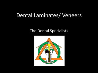 Dental Laminates/ Veneers
The Dental Specialists
 