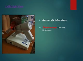 1.Old Light Cure
 Operates with halogen lamp.
 Disadvantage: consume
high power.
 