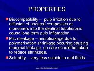 PROPERTIESPROPERTIES
Biocompatibility – pulp irritation due toBiocompatibility – pulp irritation due to
diffusion of uncur...