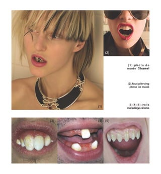 ( 1 ) . p h o t o d e
m o d e CC hh aa nn ee ll
(1)
(3)
(2)
(4)
(2).faux piercing
photo de mode
(3)(4)(5).trolls
maquillage cinema
(4)
(5)