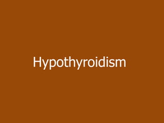 Hypothyroidism
 