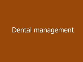 Dental management
 