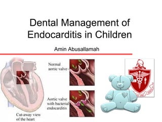 Dental Management of Endocarditis in Children Amin Abusallamah 
