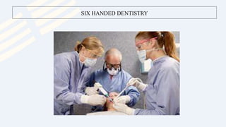 SIX HANDED DENTISTRY
 