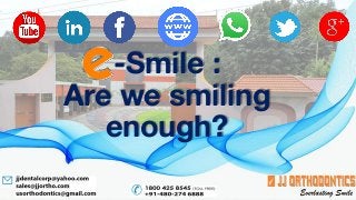 -Smile :
Are we smiling
enough?
 