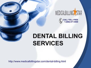 CALL TOLL FREE
                                                   1-(888)-571-9069




                      DENTAL BILLING
                      SERVICES

http://www.medicalbillingstar.com/dental-billing.html
 