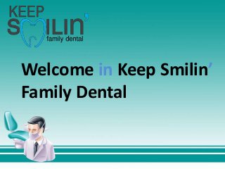 Welcome in Keep Smilin’
Family Dental
 