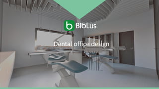 Dental office design
 