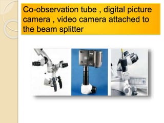 Co-observation tube , digital picture
camera , video camera attached to
the beam splitter
 