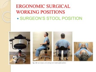 ERGONOMIC SURGICAL
WORKING POSITIONS
 SURGEON’S STOOL POSITION
 