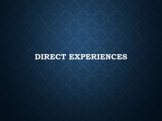DIRECT EXPERIENCES
 