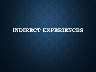 INDIRECT EXPERIENCES
 