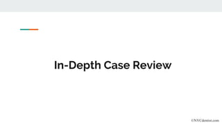 In-Depth Case Review
©NYCdentist.com
 