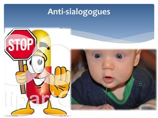 Anti-sialogogues
 