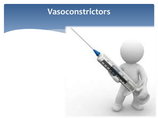 Vasoconstrictors
 