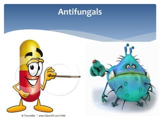 Antifungals
 