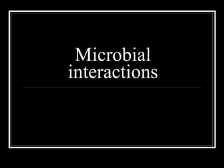 Microbial interactions 