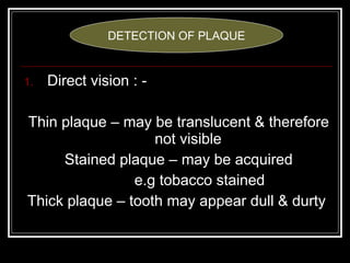 <ul><li>Direct vision : - </li></ul><ul><li>Thin plaque – may be translucent & therefore not visible </li></ul><ul><li>Sta...