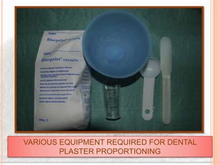 VARIOUS EQUIPMENT REQUIRED FOR DENTAL
PLASTER PROPORTIONING
 