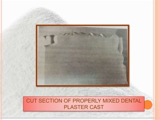 CUT SECTION OF PROPERLY MIXED DENTAL
PLASTER CAST
 