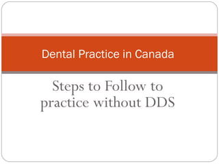 Dental Practice in Canada

Steps to Follow to
practice without DDS

 
